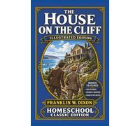 The House on the Cliff (Illustrated): Homeschool Classics Edition: The Original 1927 Mystery with 29 New Illustrations, Solve-It-Yourself Mysteries, History & Christian Character Lessons