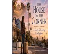 The House On The Corner: A Country Girl's Journey to Finding Home