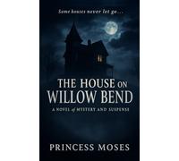 The House On Willow Bend: A Novel of Mystery and Suspense