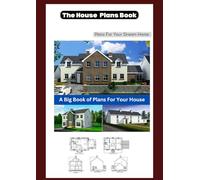The House Plans Book: Plans for your Dream Home