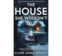 THE HOUSE SHE WOULDN’T SELL: A Gripping Psychological Thriller About Family Secrets, Toxic Loyalty, and the Lies We Tell to Survive