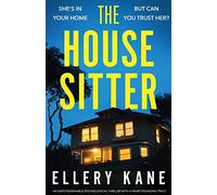 The House Sitter: An unputdownable psychological thriller with a heart-pounding twist