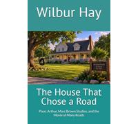 The House That Chose a Road: Pixar, Arthur, Marc Brown Studios, and the Movie of Many Roads (The Gallagher Road Chronicles)