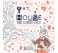 The House That Cleaned Itself: The True Story of Frances Gabe's (Mostly) Marvelous Invention