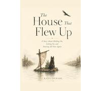 The House That Flew Up: A Story about holding on, letting go, and starting all over again.