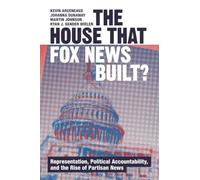 The House that Fox News Built?: Representation, Political Accountability, and the Rise of Partisan News (Communication, Society and Politics)