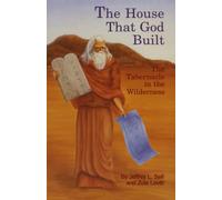The House that God Built: The Tabernacle in the Wilderness