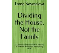 The House That Held Us: A Compassionate Guide to Selling a Parent's Home and Navigating Grief