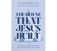 The House That Jesus Built: Leading Our Churches Back to God’s Original Blueprint