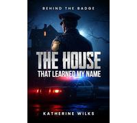 THE HOUSE THAT LEARNED MY NAME: Behind the Badge