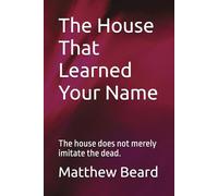 The House That Learned Your Name: The house does not merely imitate the dead.