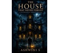 The House That Never Forgot: A Supernatural Horror Mystery