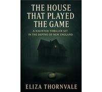 The House That Played the Game: A Haunted Thriller Set in the Depths of New England