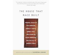 The House That Race Built: Original Essays by Toni Morrison, Angela Y. Davis, Cornel West, and Others on Black Americans and Politics in America Today