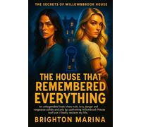 THE HOUSE THAT REMEMBERED EVERYTHING: An unforgettable finale where truth, love, danger and vengeance collide and only by confronting Willowbrook ... my life. (THE SECRETS OF WILLOWBROOK HOUSE)