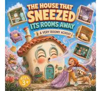 The House That Sneezed Its Rooms Away: A Very Roomy Achoo!