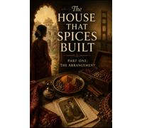 The House That Spices Built: Part One - The Arrangement