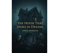 The House That Spoke in Dreams: A haunting tale of memory and identity, where a woman’s past unravels inside a house that feeds on who she was to birth who she’ll become.