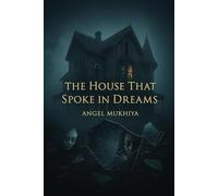 The House That Spoke in Dreams: Each room remembers what you forget. A chilling descent into a sentient house that steals your mind to give life to its own creation.