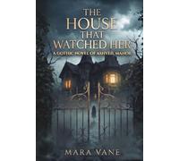 The House That Watched Her: A Small-Town Gothic Romance (The Ashveil Trilogy)