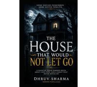 The House That Would Not Let Go: A Chilling Haunted House Horror Novel About Love, Loss, and a Ghost That Never Moved On (Haunted House Horror Books Collection)