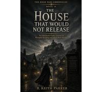 The House That Would Not Release: An Old-World Gothic Fantasy of Wrongful Keeping and Hard-Won Passage (THE HIGH PASS CHRONICLES)