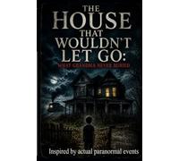 The House That Wouldn’t Let Go: What Grandma Never Buried