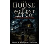 The House That Wouldn’t Let Go: What Grandma Never Buried