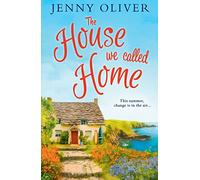 The House We Called Home: The magical, laugh-out-loud holiday read from the bestselling Jenny Oliver: A feel-good read for summer 2018 from bestseller Jenny Oliver