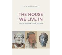 The House We Live in : Virtue, Wisdom, and Pluralism