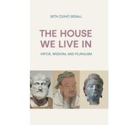 The House We Live in : Virtue, Wisdom, and Pluralism