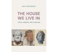 The House We Live in : Virtue, Wisdom, and Pluralism