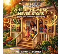 The House Where the Music Never Stops: A Story About Painted Rocks, Safe Hands, and the Invisible Shield (All Good Things N More)