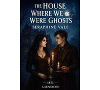 The House Where We Were Ghosts: A Victorian séance romance where the house remembers what history tried to forget.: 10 (The Sparrowbound Saga)