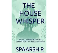 THE HOUSE WHISPER: A SOUL COMPANION FOR THE GENERATION THAT FEELS TOO MUCH