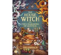The House Witch and The Charming of Austice: The cosy fantasy and swoony romance that's cooking up a storm (The House Witch)