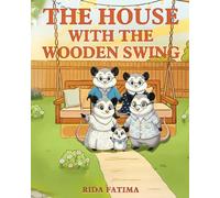 The House with the Wooden Swing: A tale about animals finding a home filled with love, friendship, belonging, and kindness.