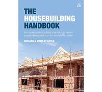 The Housebuilding Handbook: Your pocket guide to building a low risk, high reward property development business on a solid foundation