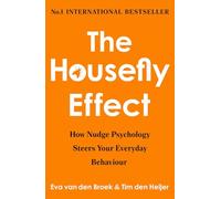 The Housefly Effect : How Nudge Psychology Steers Your Everyday Behaviour