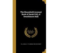 The Household Account Book of Sarah Fell, of Swarthmore Hall