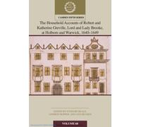 The Household Accounts of Robert and Katherine Greville, Lord and Lady Brooke, at Holborn and Warwick, 1640-1649: Volume 68