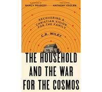 The Household and the War for the Cosmos: Recovering a Christian Vision for the Family