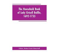 The household book of Lady Grisell Baillie, 1692-1733