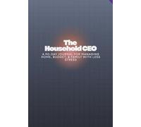The Household CEO: A 90-Day Journal for Managing Home, Budget, & Family with Less Stress