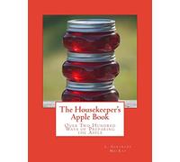 The Housekeeper's Apple Book: Over Two Hundred Ways of Preparing the Apple