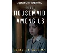 The Housemaid Among Us: a Unreliable Narrator Small-Town Dark Memory Secrets Domestic Thriller