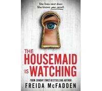The Housemaid Is Watching: An Instant Sunday Times Bestseller (The housemaid series, 3)