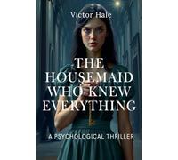 The HouseMaid who Knew Everything: a Gripping High-Stakes Psychological Thriller: 1 (Housemaid's Secrets)