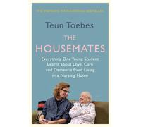 The Housemates : Everything One Young Student Learnt about Love, Care and Dementia from Living in a Nursing Home