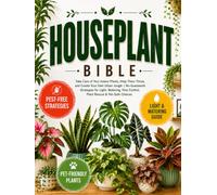 The Houseplant Bible: Take Care of Your Indoor Plants, Help Them Thrive, and Create Your Own Urban Jungle | No-Guesswork Strategies for Light, Watering, Pest Control, Plant Rescue & Pet-Safe Choices